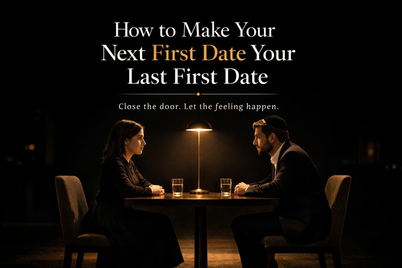 How to Make Your Next First Date Your Last First Date